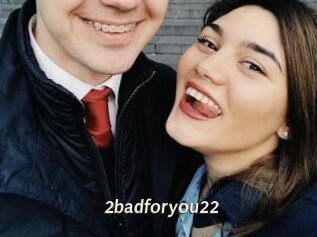 2badforyou22