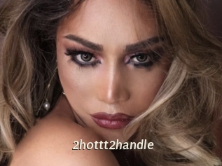 2hottt2handle