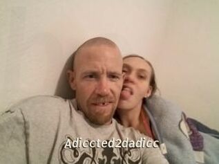 Adiccted2dadicc