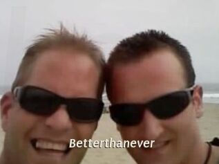 Betterthanever