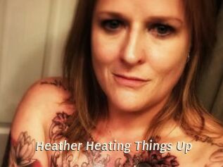 Heather_Heating_Things_Up
