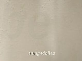 Hung4dollas