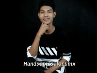 Handsomesolocumx