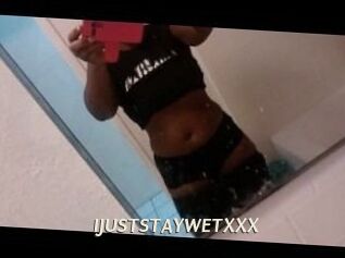 IJUSTSTAYWETXXX