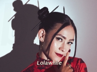 Lolawhile