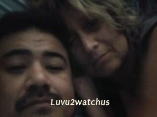 Luvu2watchus