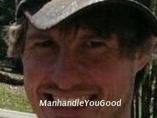 ManhandleYouGood