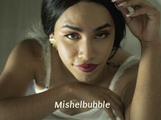 Mishelbubble