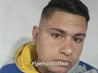 Pipehothothot