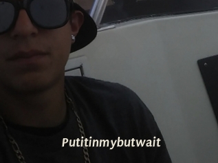 Putitinmybutwait