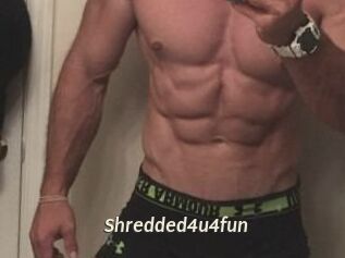 Shredded4u4fun