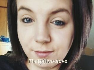 Thatgirlyoulove