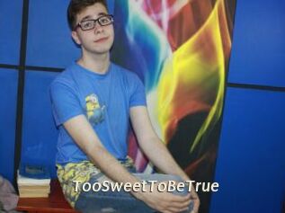 TooSweetToBeTrue