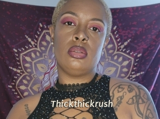 Thickthickrush