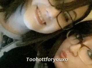 Toohottforyouxo