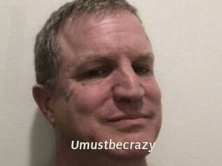 Umustbecrazy