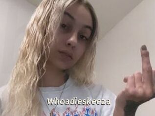 Whoadieskeeza