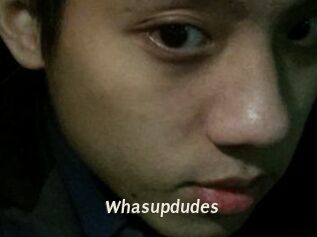 Whasupdudes