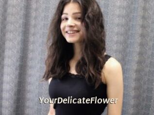 YourDelicateFlower
