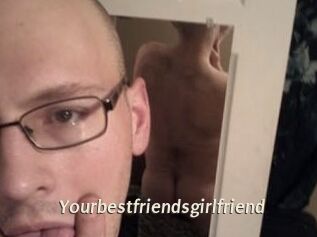 Yourbestfriendsgirlfriend